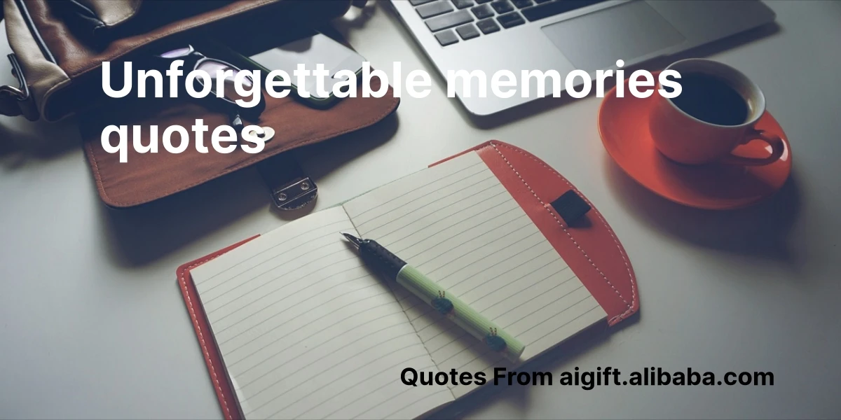 unforgettable memories quotes