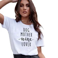 

Dog Mother Wine Lover T-Shirt Dog Mom Summer Tops Funny Tshirt Women Clothes 100% Cotton Female Tee Shirt Tops