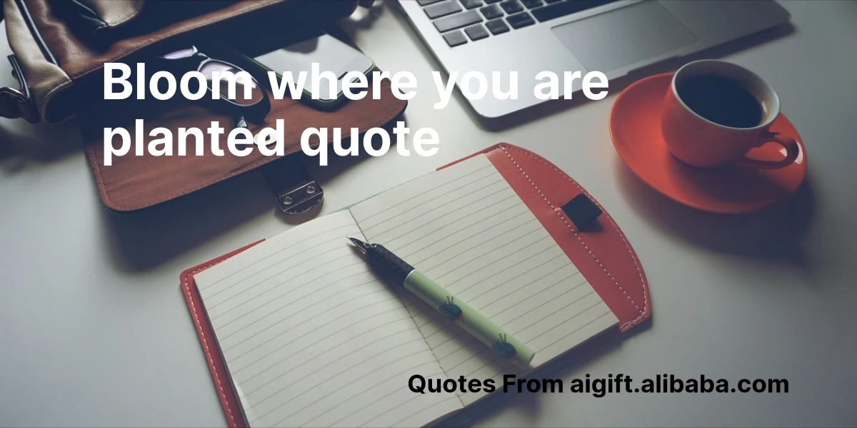bloom where you are planted quote