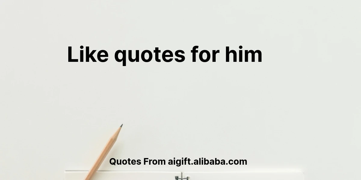 like quotes for him