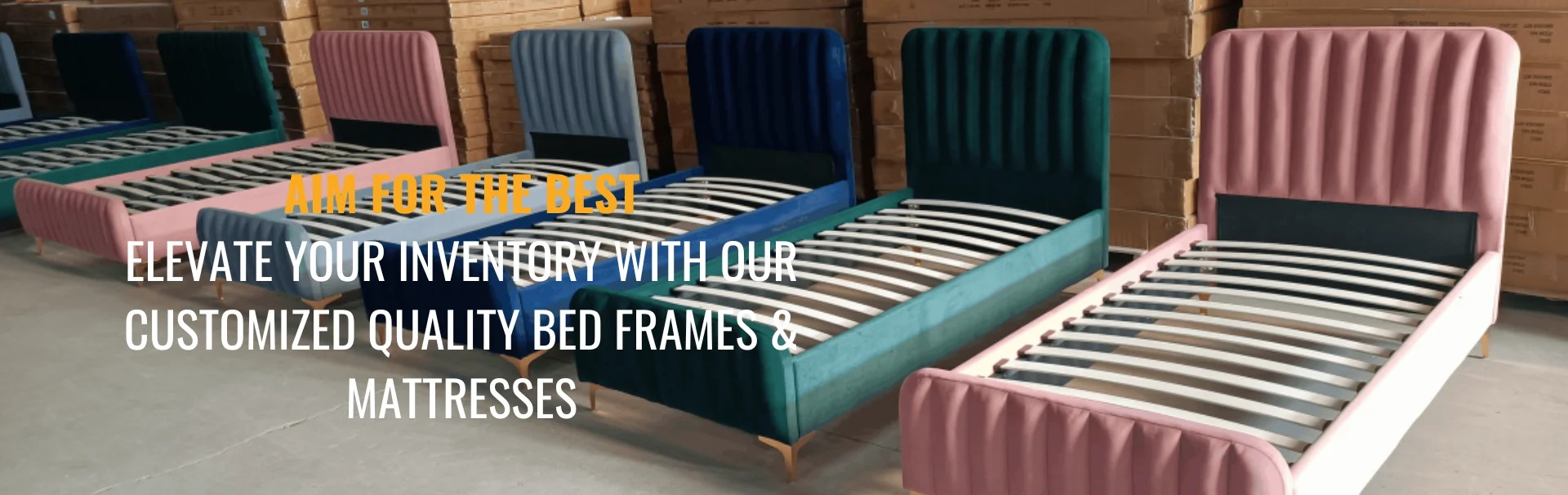 ELEVATE YOUR INVENTORY WITH OUR CUSTOMIZED QUALITY BED FRAMES & MATTRESSES