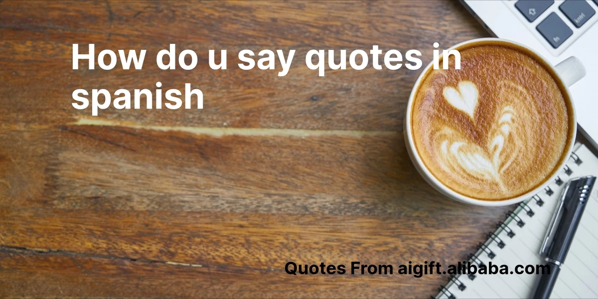 how do u say quotes in spanish
