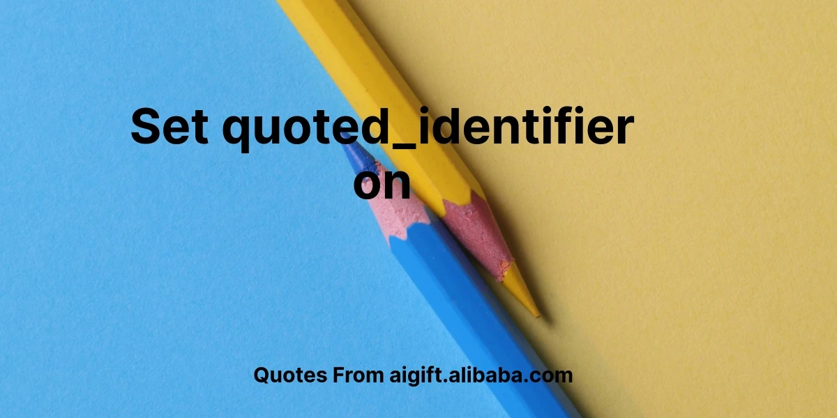 set quoted_identifier on