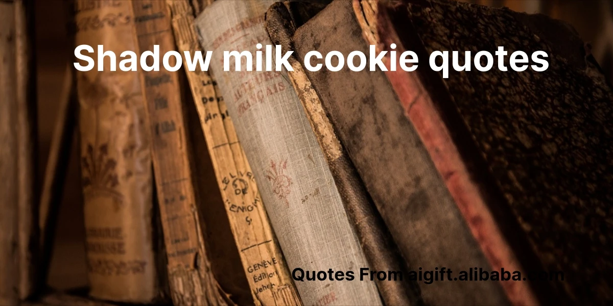 shadow milk cookie quotes