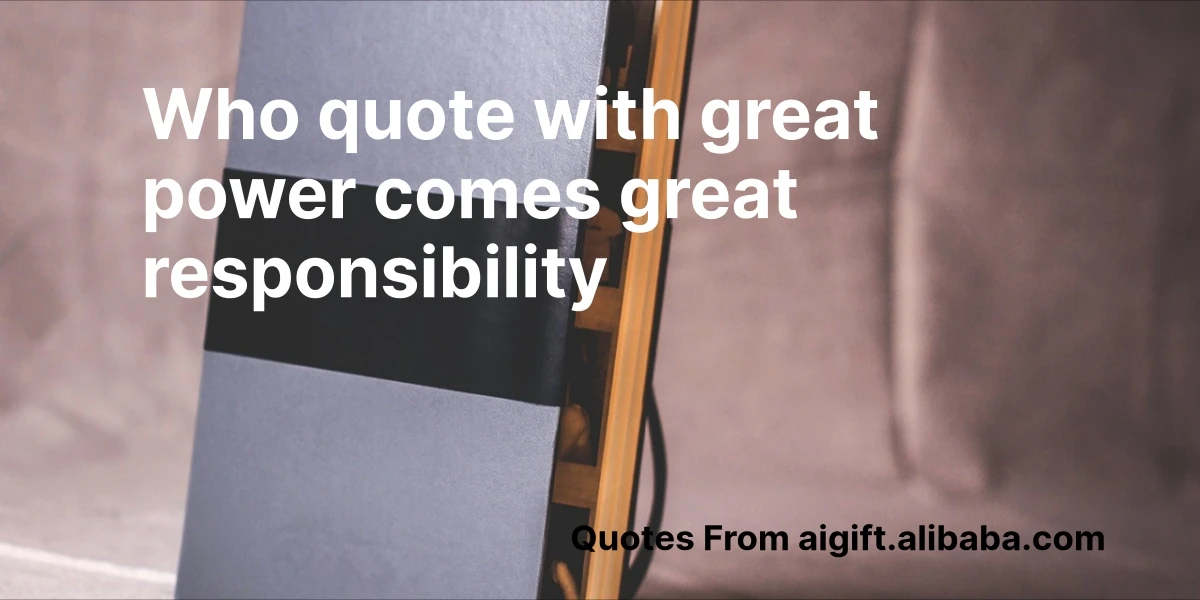 who quote with great power comes great responsibility