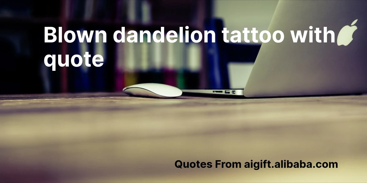 blown dandelion tattoo with quote