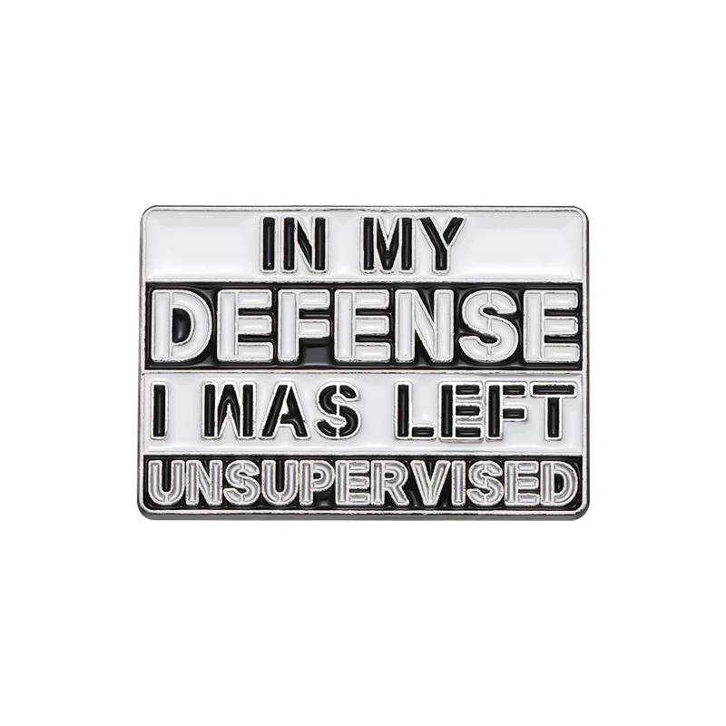 In My Defense I Was Left Unsuper Vised Enamel Lapel Pin Funny Sarcastic Saying Brooches Clothes Collar Badge Accessories Gift