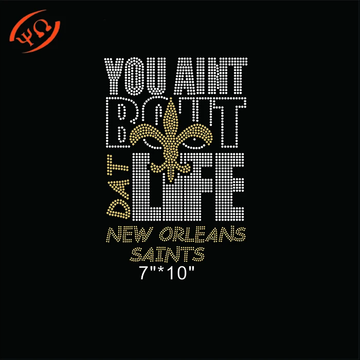 

China Factory Wholesale Football team you aint bout life dat new orleans saints rhinestone transfer suppliers, As demands