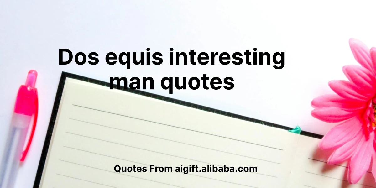 dos equis interesting man quotes