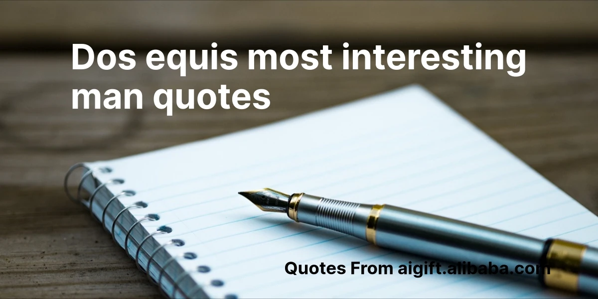 dos equis most interesting man quotes