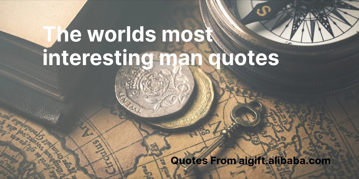 the worlds most interesting man quotes