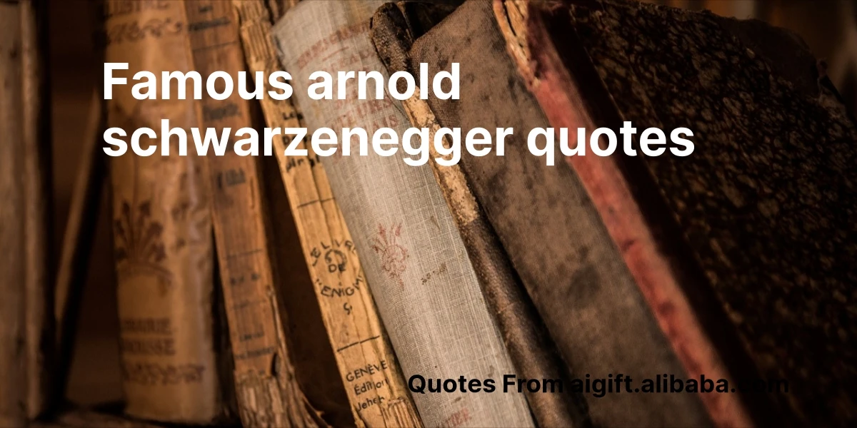 famous arnold schwarzenegger quotes