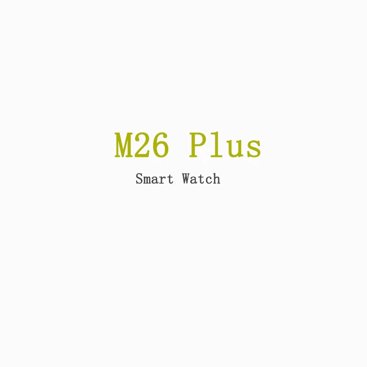 

M26plus Smartwatch 2021 1.77 inch HD Display Wireless Charge M26+ Pro plus Smart Watch Men Women Fitness Tracker M26 Watch, Customized colors