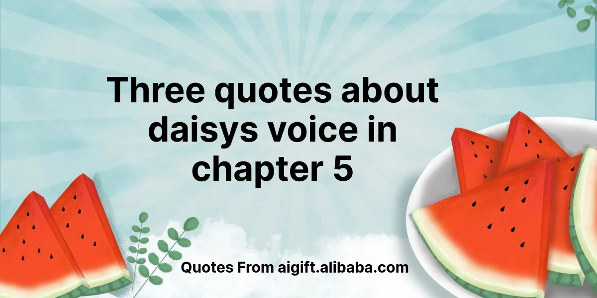 three quotes about daisys voice in chapter 5