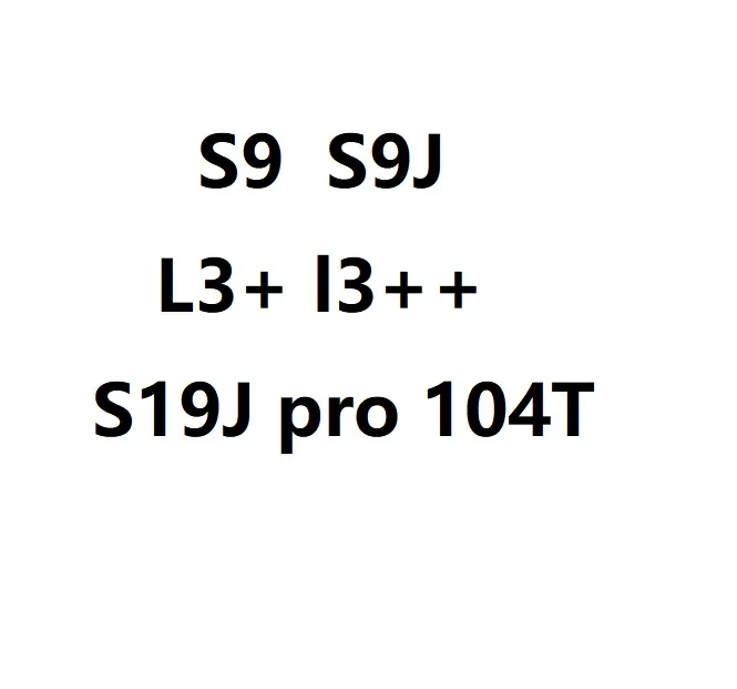 

camera S19J PRO 95T,104T,110T, 1800W APW7 APW3 S9,S9J L3+