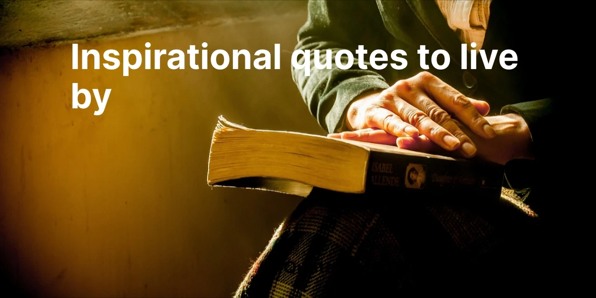 100+ Inspirational Quotes to Live By – Timeless Wisdom for Daily Motivation