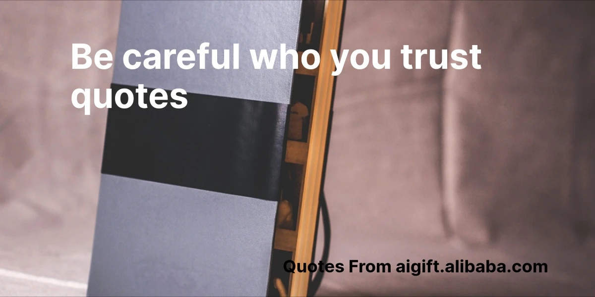 be careful who you trust quotes