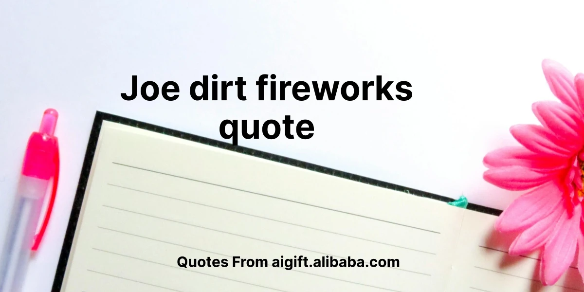 joe dirt fireworks quote