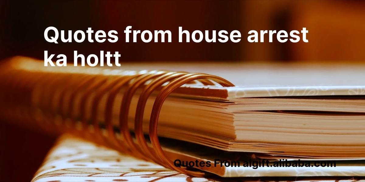 quotes from house arrest ka holtt