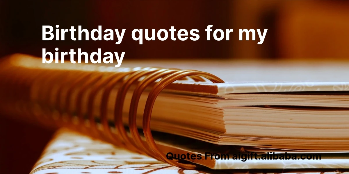 birthday quotes for my birthday