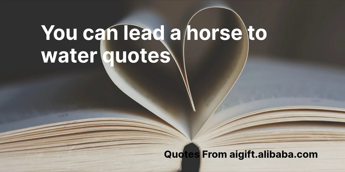 you can lead a horse to water quotes