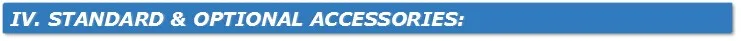 IV. Standard & Optional Accessories