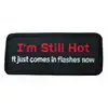 I'M STILL HOT IT JUST COMES IN FLASHES NOW Motorcycle Helmet Sticker Patch