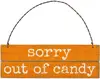 Sorry Out of Candy - halloween decoration outdoor Wood Signs