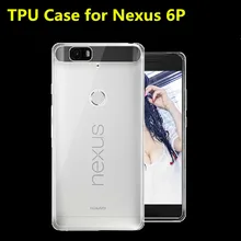 2015 New TPU Phone Case For Huawei Nexus 6P, Soft Light 0.6mm Ultra-thin High Transparent Mobile Phone Bag For Google Nexus 6P