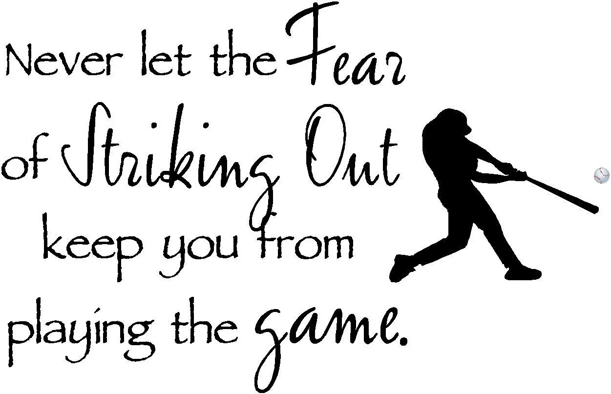 Never let the fear of striking out keep you from playing the game wit...