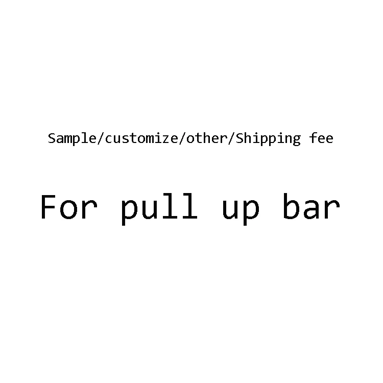 

Sample/customize/other/ shipping fee for pull up bar