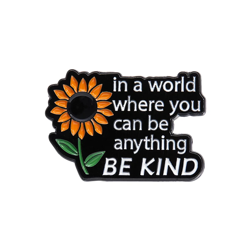 Sunflow Enamel Pins Custom in a World Where You Can Be Anything BE KIND Brooches Lapel Badges Plant Jewelry Gift for Friends