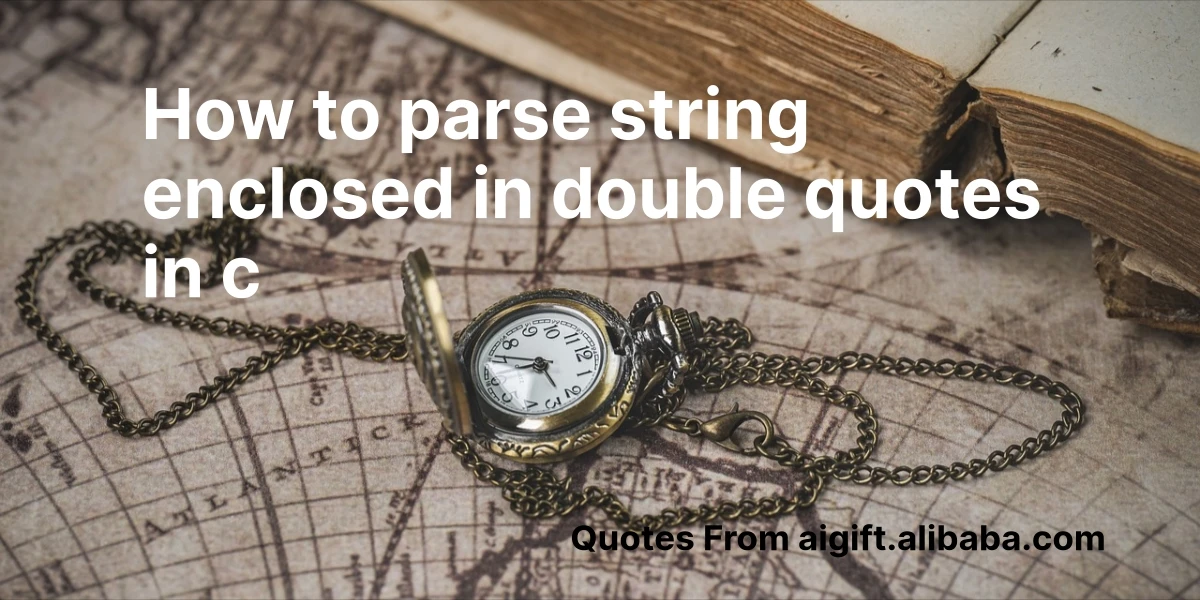 how to parse string enclosed in double quotes in c