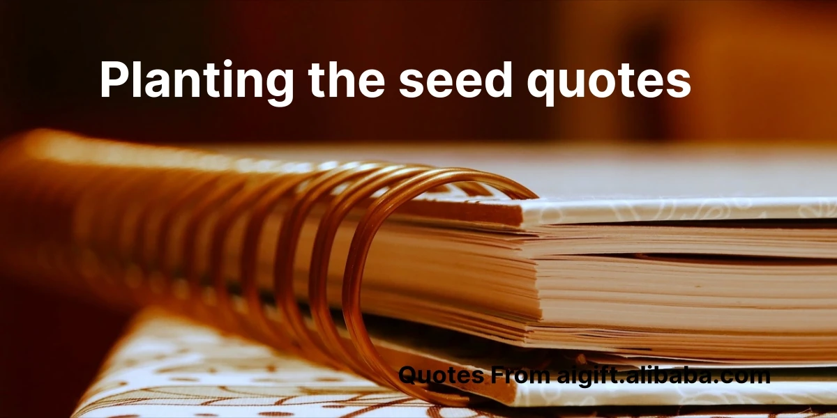 Planting the Seed Quotes: Wisdom for Growth & Success