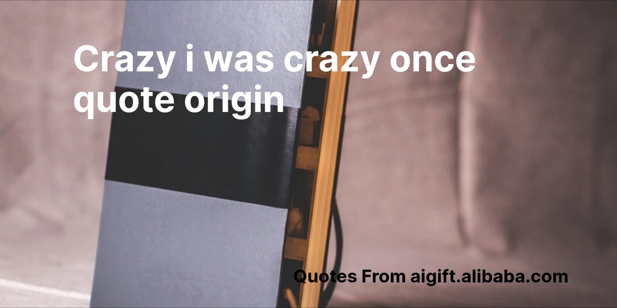 crazy i was crazy once quote origin
