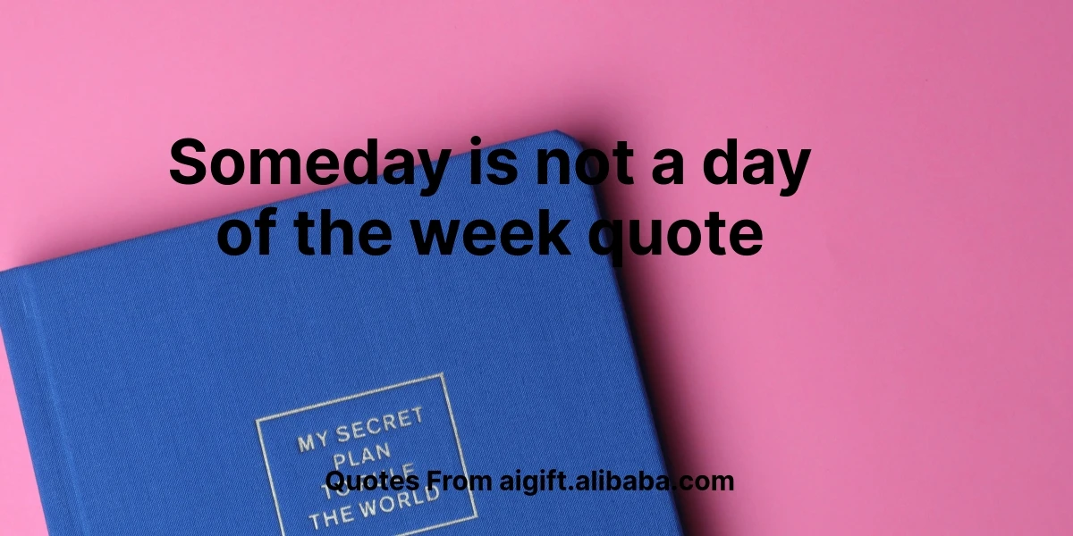 someday is not a day of the week quote