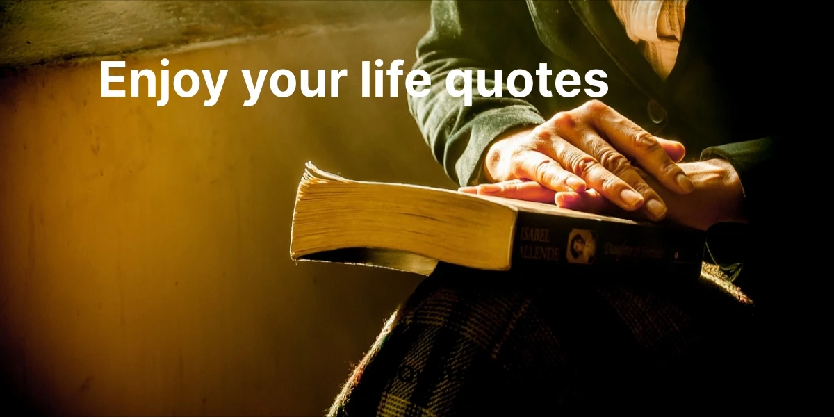 enjoy your life quotes