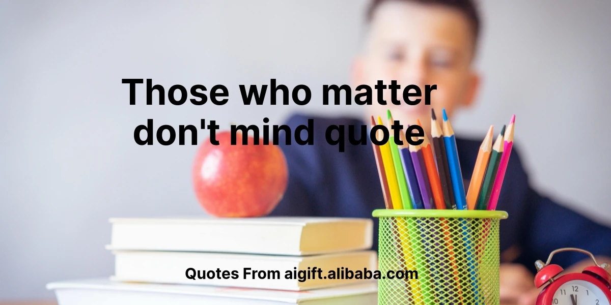 those who matter don't mind quote