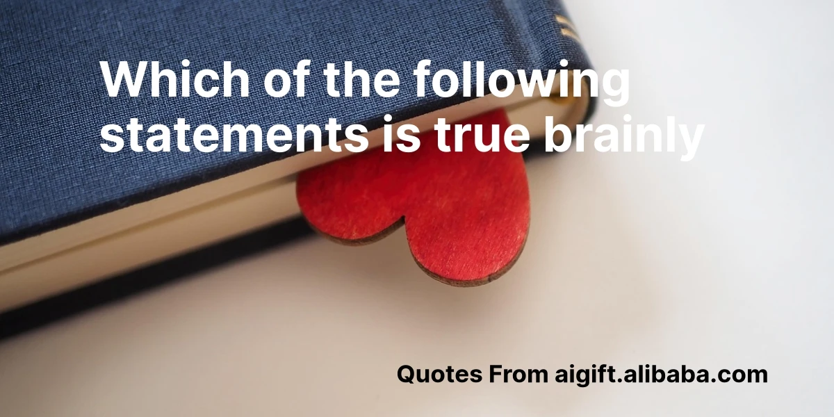 which of the following statements is true brainly