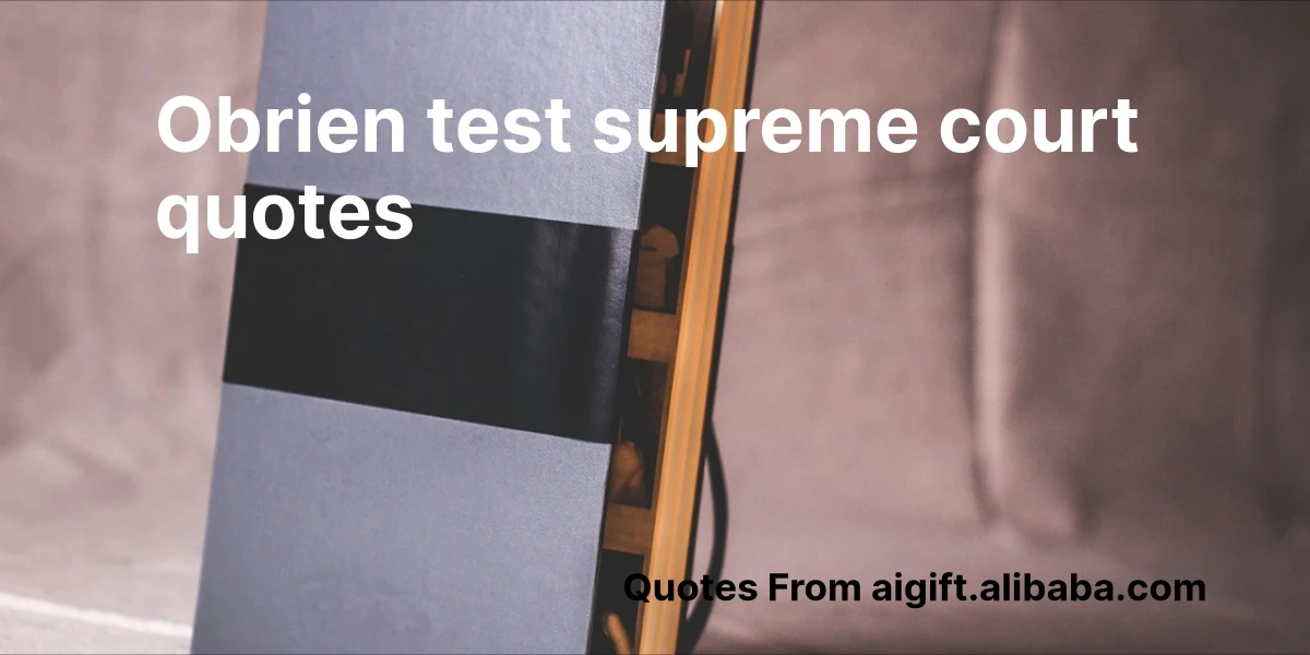 Discover 100  Influential Quotes from the O Brien Test Supreme Court