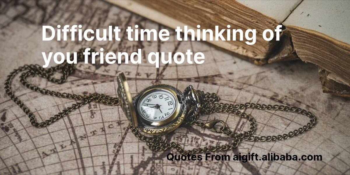 difficult time thinking of you friend quote