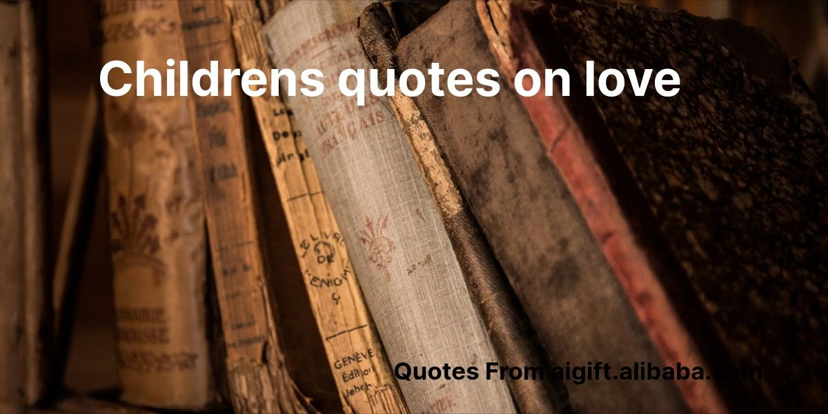 100+ Children's Quotes on Love Heartwarming & Innocent Sayings