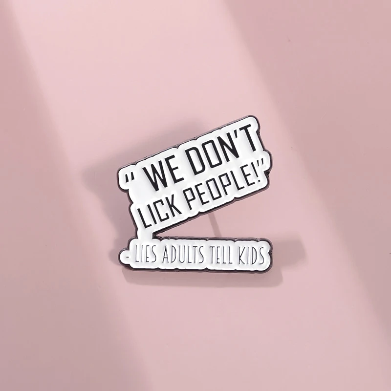 We Don't Lick People Lies Adults Tell Kids Enamel Pins Funny Backpack Lapel Badge Jewelry Brooch Gifts Sarcastic Quotes Brooch