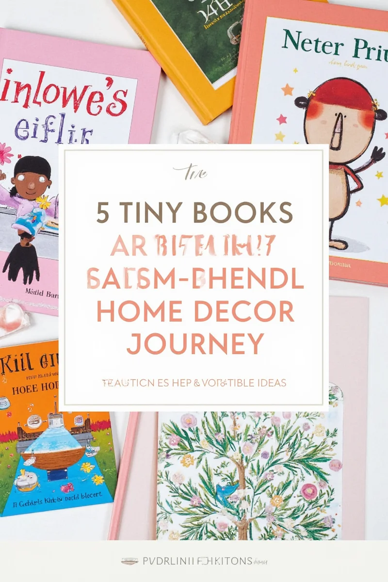 5 tiny books that will inspire your family friendly home decor journey with practical tips adorable ideas
