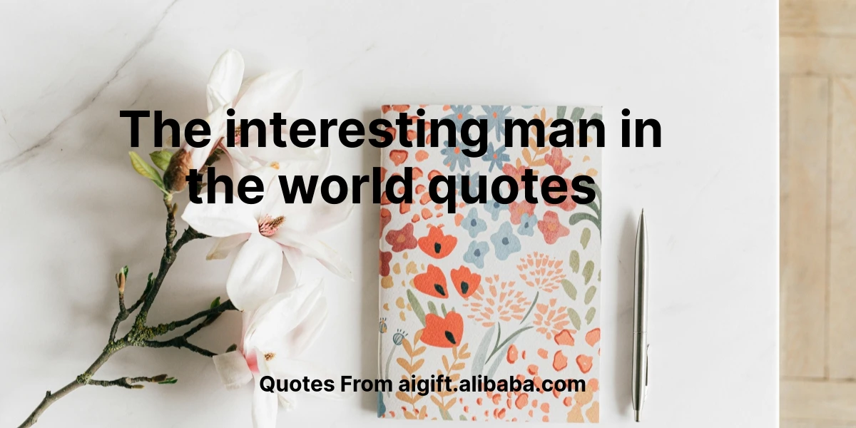 the interesting man in the world quotes