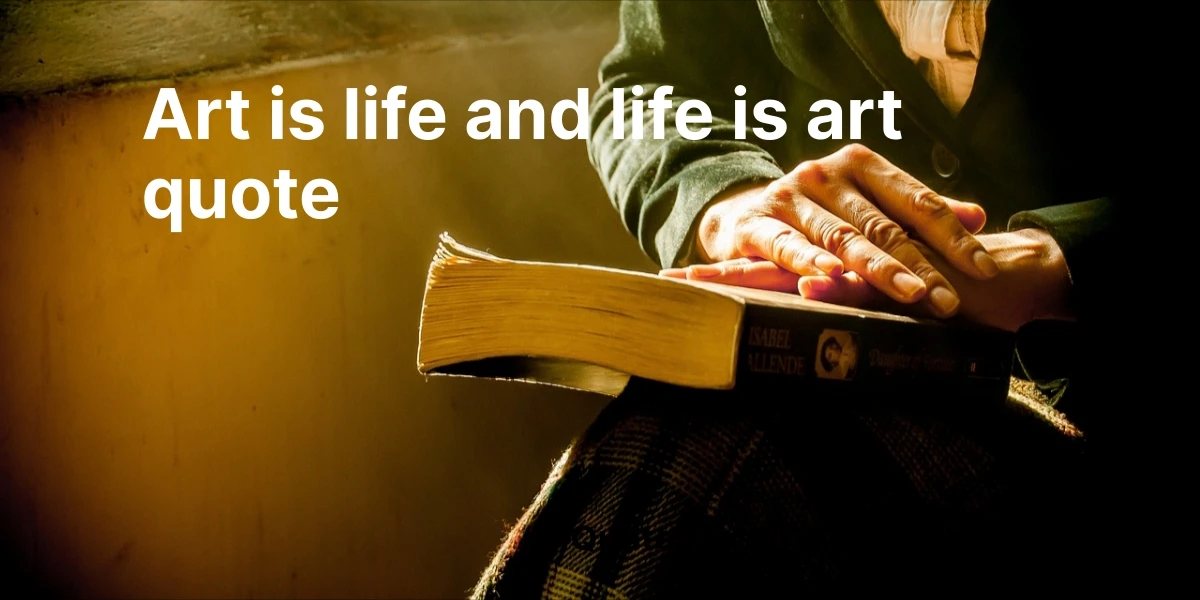 art is life and life is art quote
