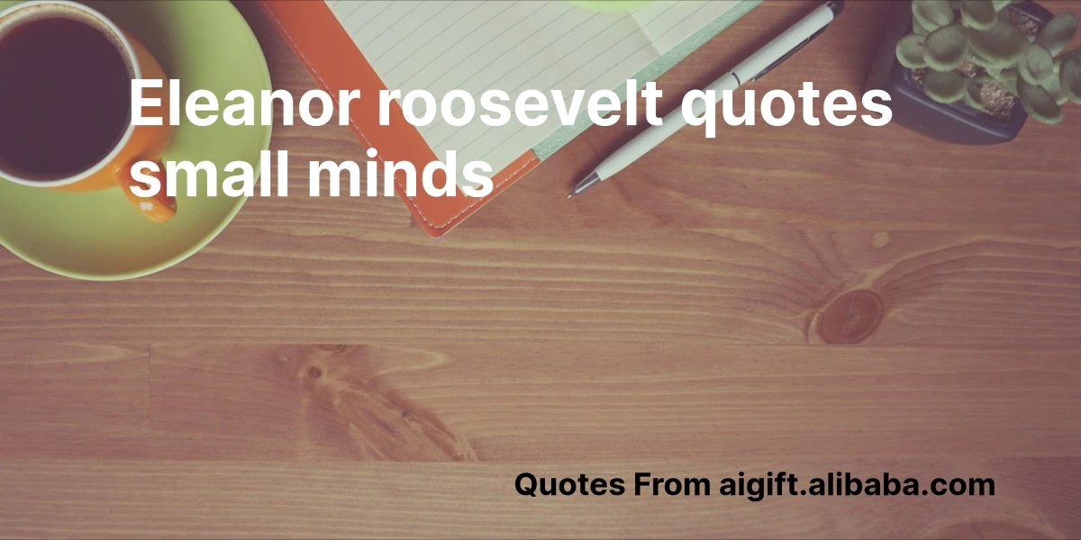 eleanor roosevelt quotes small minds