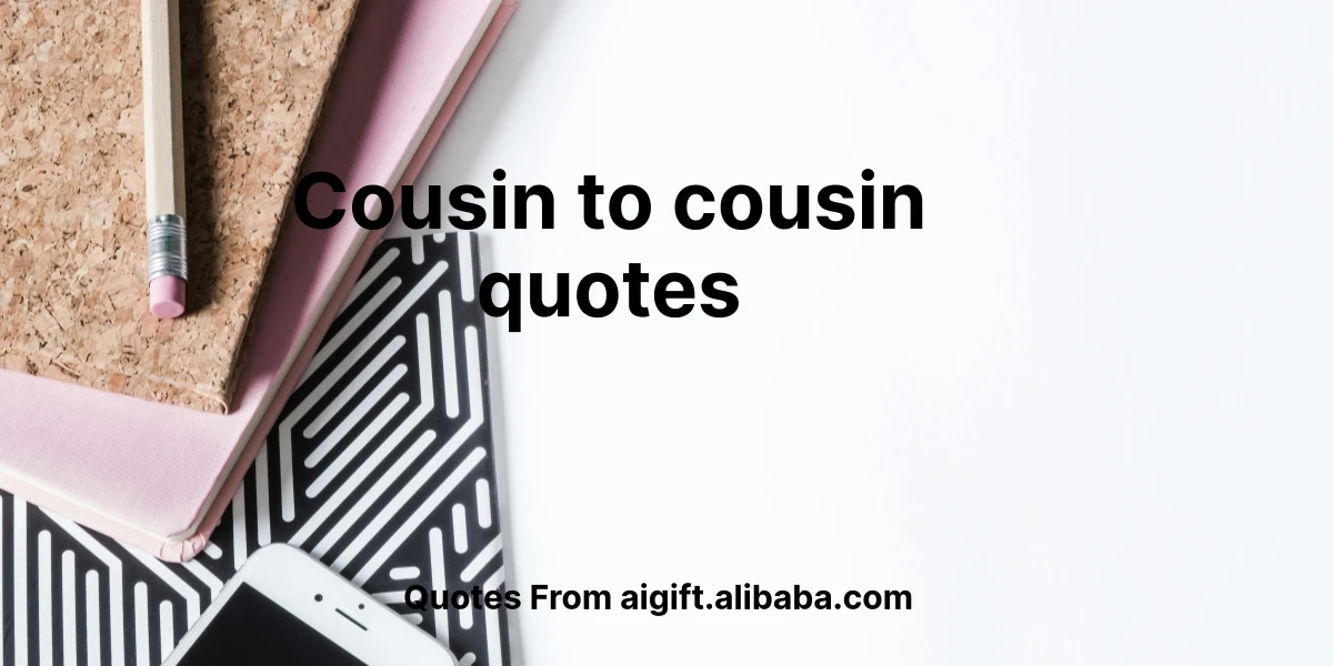 cousin to cousin quotes