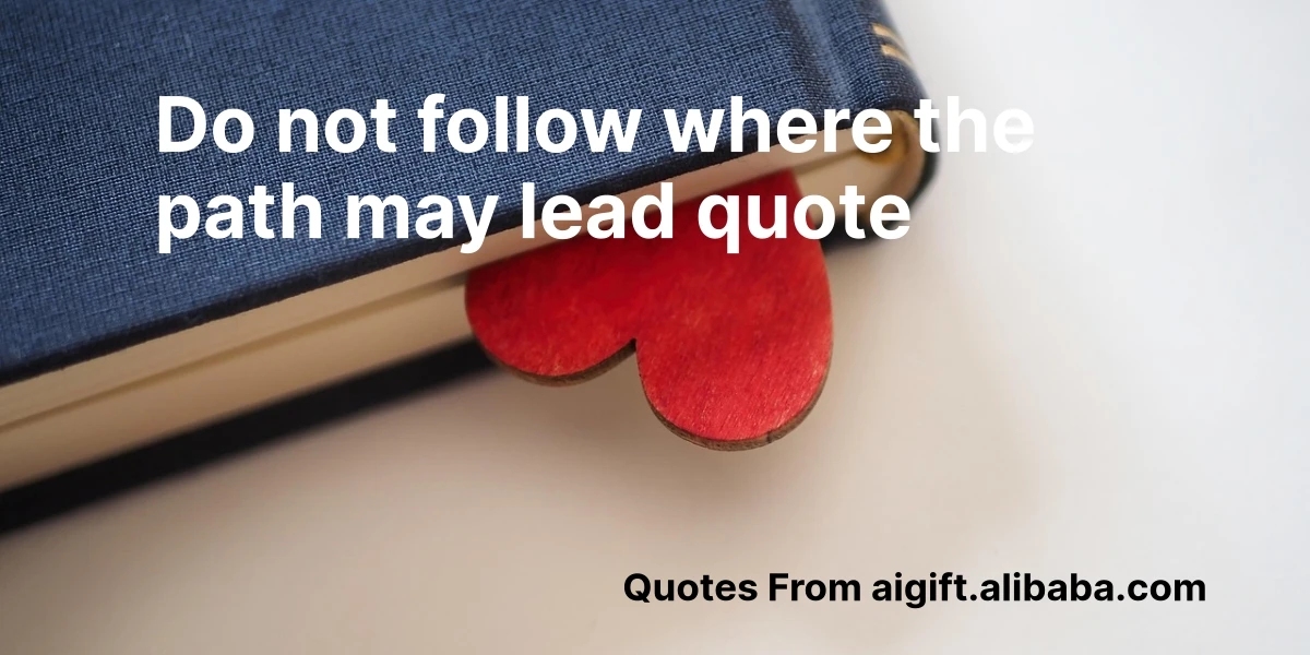 do not follow where the path may lead quote