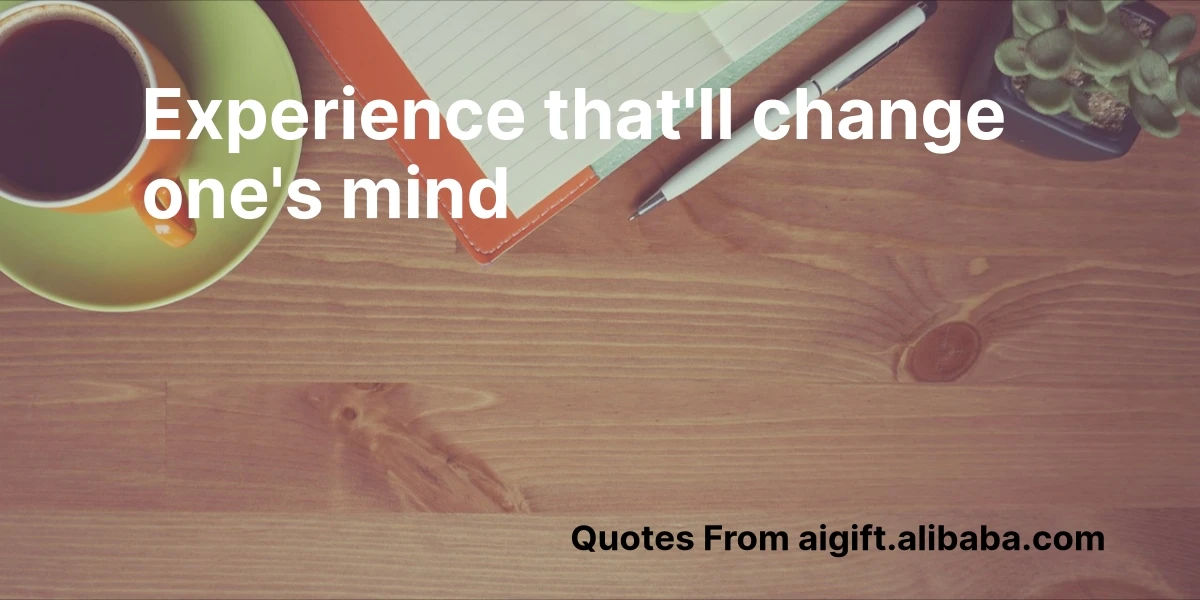 experience that'll change one's mind